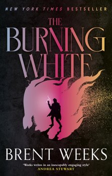 The Burning White: Book Five of Lightbringer - Weeks Brent