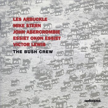 The Bush Crew - The Bush Crew, Les Arbuckle, Mike Stern, John Abercrombie, Essiet Okon Essiet, Victor Lewis
