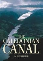 The Caledonian Canal - Cameron A.D.
