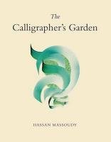 The Calligrapher's Garden - Massoudy Hassan