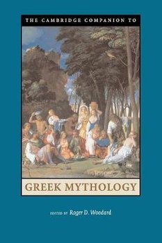 The Cambridge Companion to Greek Mythology - Roger D. Woodard