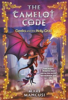 The Camelot Code: Geeks and the Holy Grail - Mancusi Mari