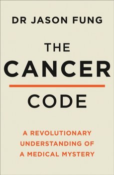 The Cancer Code: A Revolutionary New Understanding of a Medical Mystery - Fung Jason