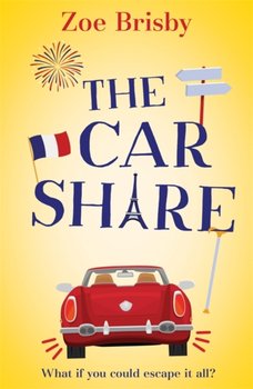 The Car Share: An absolutely IRRESISTIBLE feel-good novel about second chances - Zoe Brisby
