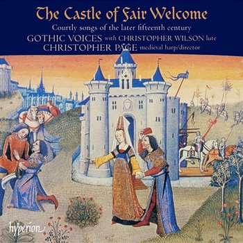 The Castle of Fair Welcome: Courtly Songs of the Later 15th Century - Gothic Voices, Christopher Page