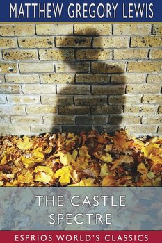 The Castle Spectre (Esprios Classics) - Lewis Matthew Gregory