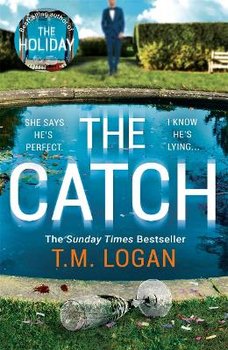 The Catch: The perfect escapist thriller from the author of The Holiday, Sunday Times bestseller and Richard & Judy pick - Logan T.M.