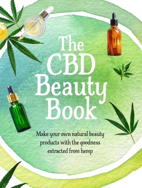 The CBD Beauty Book: Make Your Own Natural Beauty Products With The ...