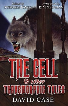 The Cell & Other Transmorphic Tales - David Case