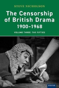 The Censorship of British Drama 1900-1968 Volume 3: The Fifties - Prof. Steve Nicholson