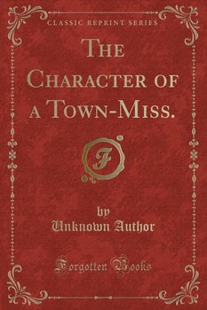 The Character of a Town-Miss. (Classic Reprint) - Author Unknown