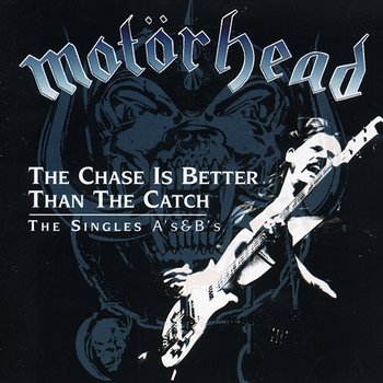 The Chase Is Better Than the Catch - The Singles A's & B's - Motörhead