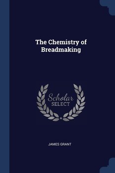 The Chemistry of Breadmaking - Grant James