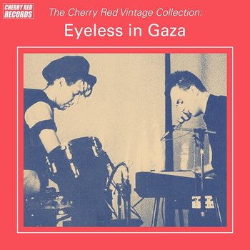 The Cherry Red Vintage Collection: Eyeless in Gaza - Eyeless in Gaza