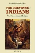 The Cheyenne Indians, Volume 2: War, Ceremonies, and Religion - Grinnell George Bird
