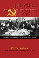 The Chief Culprit. Stalin's Grand Design to Start World War II - Suvorov Viktor