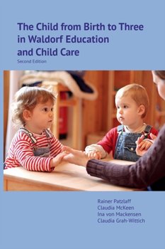 The Child from Birth to Three in Waldorf Education and Child Care - Patzlaff Rainer