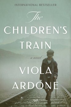 The Childrens Train: A Novel - Ardone Viola