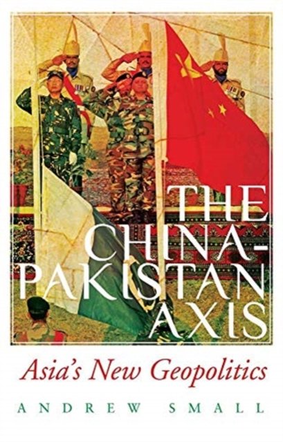 The China-Pakistan Axis Asias New Geopolitics - Andrew Small | Książka ...