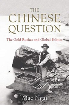 The Chinese Question. The Gold Rushes and Global Politics - Opracowanie zbiorowe