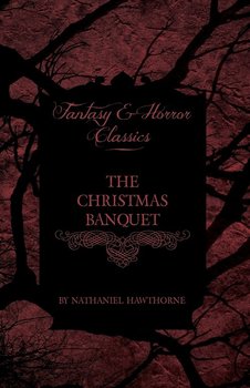 The Christmas Banquet (Fantasy and Horror Classics) - Hawthorne Nathaniel