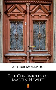 The Chronicles of Martin Hewitt - Arthur Morrison