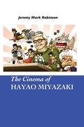 The Cinema of Hayao Miyazaki - Robinson Jeremy Mark