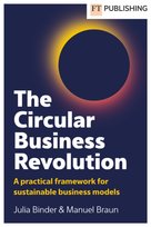 The Circular Business Revolution: A practical framework for sustainable business models Julia Binder