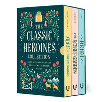 The Classic Heroines Collection Boxed Set: Anne of Green Gables, Heidi, The Secret Garden Burnett Frances Hodgson, Spyri Johanna, Montgomery Lucy Maud