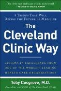 The Cleveland Clinic Way: Lessons in Excellence from One of the World's Leading Health Care Organizations - Toby Cosgrove