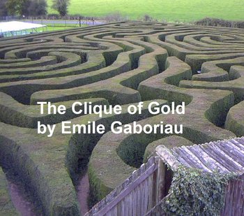 The Clique of Gold - Emile Gaboriau