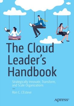 The Cloud Leader's Handbook: Strategically Innovate, Transform, and Scale Organizations - Ron C. L'Esteve