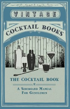The Cocktail Book - A Sideboard Manual for Gentlemen - Various