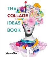 The Collage Ideas Book - Moore Alannah