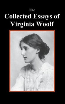 The Collected Essays of Virginia Woolf - Woolf Virginia