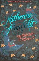 The Collected Short Stories of Katherine Mansfield. Wordsworth Classics Mansfield Katherine