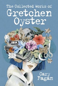 The Collected Works Of Gretchen Oyster - Fagan Cary