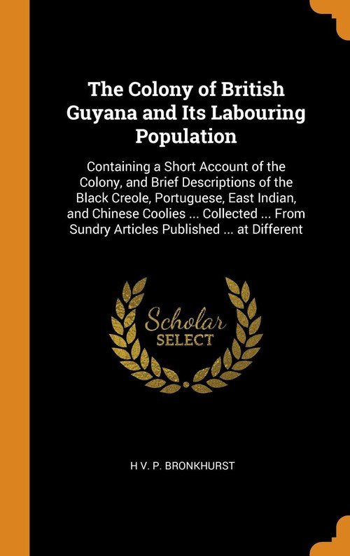 The Colony of British Guyana and Its Labouring Population Bronkhurst