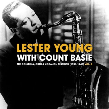 The Columbia, Okeh & Vocalion Sessions (1936-1940) Vol. 4 - Lester Young, Count Basie