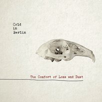 The Comfort Of Loss & Dust Cold In Berlin