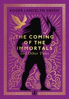 The Coming of the Immortals and Other Tales Green Roger Lancelyn