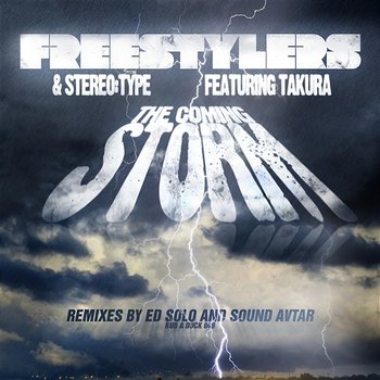 The Coming Storm - Freestylers & Stereo:Type feat. Takura