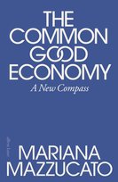 The Common Good Economy Mazzucato Mariana