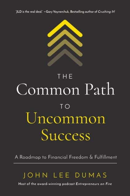 The Common Path To Uncommon Success: A Roadmap To Financial Freedom And ...