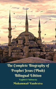 The Complete Biography of Prophet Jesus (Pbuh) Bilingual Edition English & Indonesia - Muhammad Vandestra