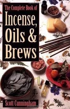 The Complete Book of Incense, Oils and Brews - Cunningham Scott