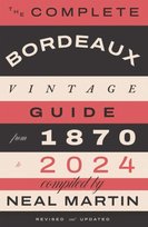 The Complete Bordeaux Vintage Guide. From 1870 to 2024 Martin Neale