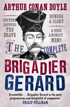The Complete Brigadier Gerard Stories - Doyle Sir Arthur Conan