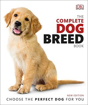 The Complete Dog Breed Book: Choose the Perfect Dog for You - Opracowanie zbiorowe