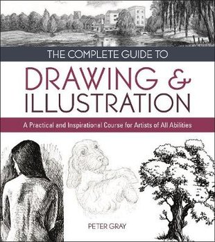 The Complete Guide to Drawing & Illustration - Gray Peter